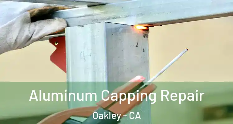  Aluminum Capping Repair Oakley - CA
