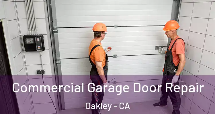  Commercial Garage Door Repair Oakley - CA