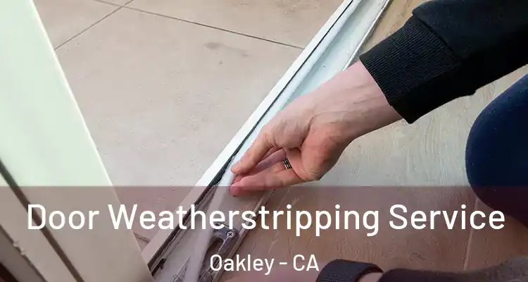 Door Weatherstripping Service Oakley - CA
