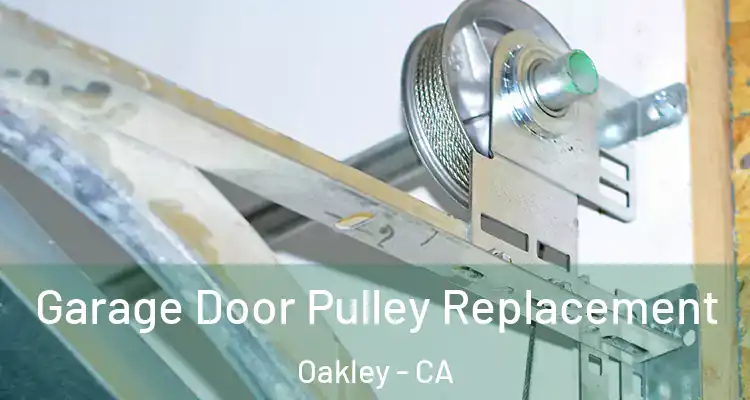  Garage Door Pulley Replacement Oakley - CA