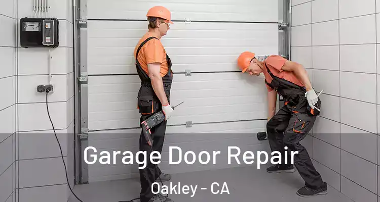  Garage Door Repair Oakley - CA