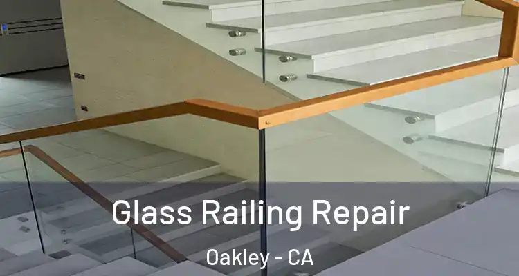  Glass Railing Repair Oakley - CA
