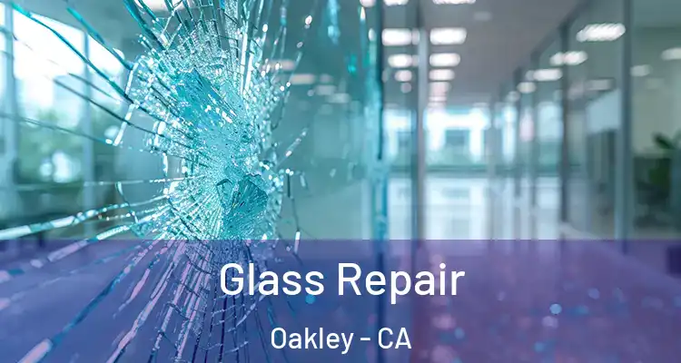  Glass Repair Oakley - CA