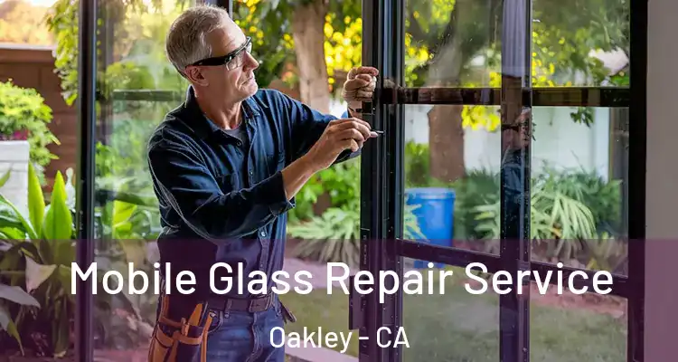  Mobile Glass Repair Service Oakley - CA
