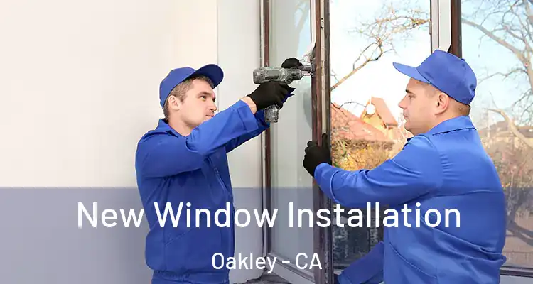  New Window Installation Oakley - CA