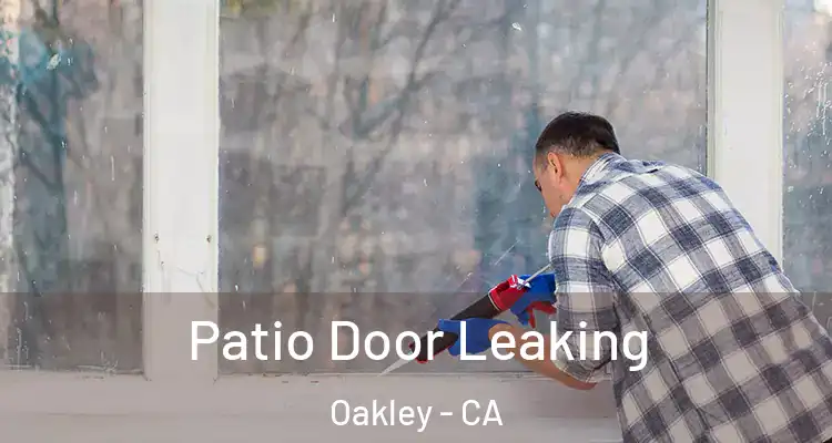  Patio Door Leaking Oakley - CA