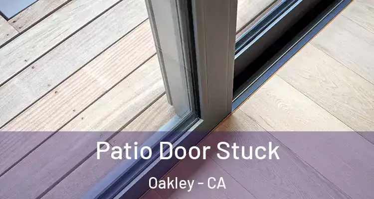  Patio Door Stuck Oakley - CA