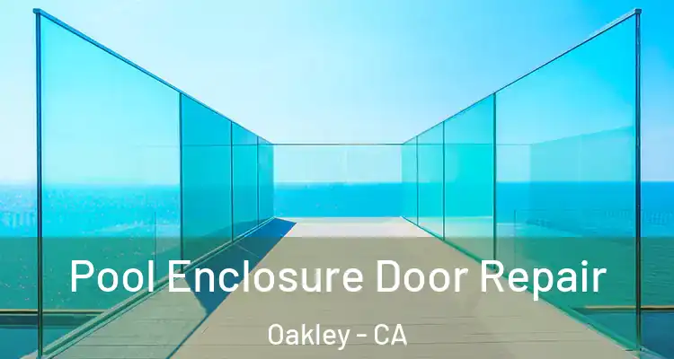  Pool Enclosure Door Repair Oakley - CA