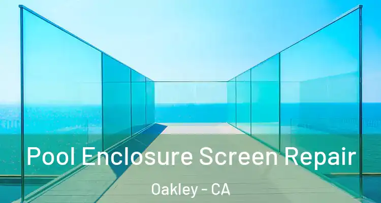  Pool Enclosure Screen Repair Oakley - CA