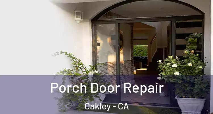  Porch Door Repair Oakley - CA