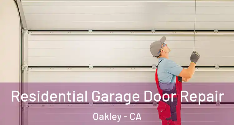  Residential Garage Door Repair Oakley - CA
