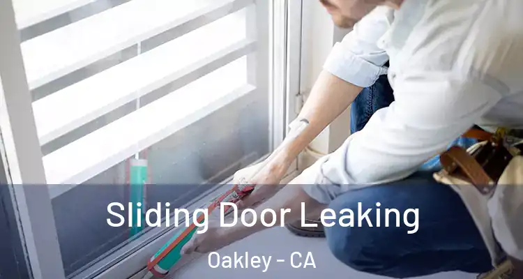  Sliding Door Leaking Oakley - CA