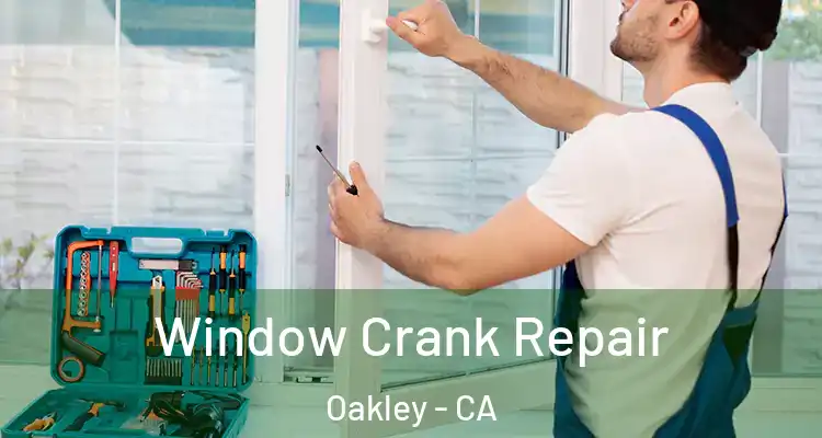  Window Crank Repair Oakley - CA